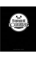 I'd Rather Be Logging