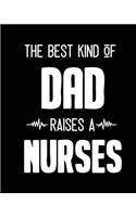 The Best Kind Of Dad Raises A Nurses: Journal and Notebook for Nurse - Lined Journal Pages, Perfect for Journal, Writing and Notes