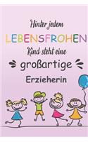 Hinter Jedem Lebensfrohen Kind Steht Eine Großartige Erzieherin: Notizbuch Liniert Geschenk Für Erzieherinnen Und Lehrerinnen