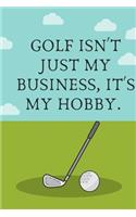 Golf isn't just my business it's my hobby