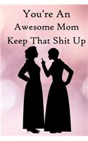 You're an Awesome Mom. Keep That Shit Up