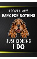 I Don't Always Bark For Nothing Just Kidding I Do