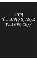 I Am Feeling Haggard Needing Cash