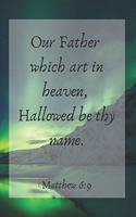 Our Father which art in heaven, Hallowed be thy name.