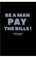 Be a man Pay the bills !