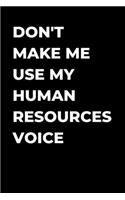 Don't Make Me Use My Human Resources Voice: Human Resource manager gift, funny gag gift, Coworker journal, HR lined Journal