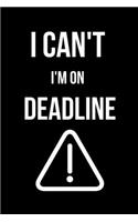 I Can't I'm on Deadline