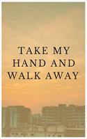 Take My Hand and Walk Away