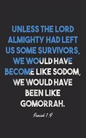 Isaiah 1: 9 Notebook: Unless the LORD Almighty had left us some survivors, we would have become like Sodom, we would have been like Gomorrah.: Isaiah 1:9 Note