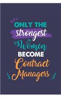 Only the Strongest Women Become Contract Managers: A 6x9 Inch Softcover Diary Notebook With 110 Blank Lined Pages. Journal for Contract Managers and Perfect as a Graduation Gift, Christmas or Retirem