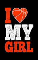 I Love My Girl: Best basketball quote journal notebook for multiple purpose like writing notes, plans and ideas. Best basketball composition notebook for basketball