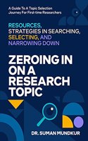 ZEROING IN ON A RESEARCH TOPIC : Resources and Strategies in Searching, Selecting, & Narrowing Down