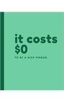 It costs $0 to be a nice person