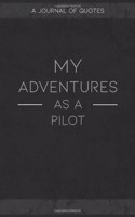 My Adventures As A Pilot: A Journal of Quotes to Keep Track of All the Stuff People Say at Your Job, Fun Gift