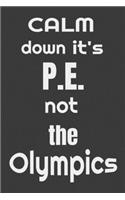 Calm down it's P.E. not the Olympics