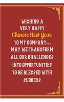 Wishing A Very Happy Chinese New Year To My Company... May We Transform All Our Challenges Into Opportunities To Be Blessed With Success