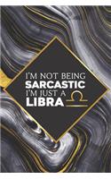 I'm not Being Sarcastic I'm Just a Libra