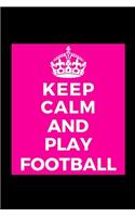 Keep Calm and Play Football