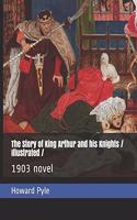 The Story of King Arthur and his Knights / Illustrated /: 1903 novel