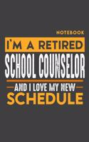 Notebook: I'm a retired SCHOOL COUNSELOR and I love my new Schedule - 120 LINED Pages - 6" x 9" - Retirement Journal
