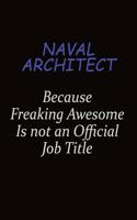 Naval Architect Because Freaking Awesome Is Not An Official Job Title: Career journal, notebook and writing journal for encouraging men, women and kids. A framework for building your career.