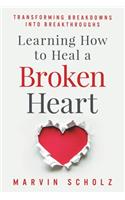 Learning How to Heal a Broken Heart: Transforming Breakdowns into Breakthroughs