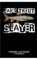 Lake Trout Slayer Fishing Log Book 120 Pages