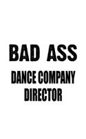 Bad Ass Dance Company Director: Unique Dance Company Director Notebook, Dance Company Chief/President Journal Gift, Diary, Doodle Gift or Notebook - 6 x 9 Compact Size, 109 Blank L