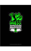 I'm A Mess Depression Awareness