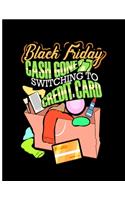 Black Friday Cash Gone Switching To Credit Card: Shopping List Notebook 100 Pages 8.5 x 11