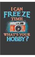 I Can Freeze Time What's Your Hobby: Perfect Notebook For Photographer. Cute Cream Paper 6*9 Inch With 100 Pages Notebook For Writing Daily Routine, Journal and Hand Note