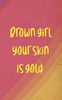 Brown Girl Your Skin Is Gold