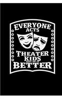 Everyone acts theater kids just do it better