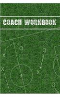 Coach Workbook: Soccer Training Log Book and Session Diary Keep a Record of Every Detail of Your Football Team Games Pitch Templates for Match Preparation and Anual