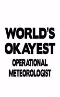 World's Okayest Operational Meteorologist: Original Operational Meteorologist Notebook, Operational Meteoro Worker Journal Gift, Diary, Doodle Gift or Notebook - 6 x 9 Compact Size, 109 Blank