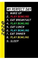 My Perfect Day Wake Up Play Bowling Eat Breakfast Play Bowling Eat Lunch Play Bowling Eat Dinner Play Bowling Sleep