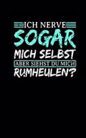 Ich Nerve Sogar Mich Selbst Aber Siehst Du Mich Rumheulen