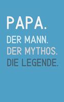 Papa. Der Mann. Der Mythos. Die Legende: A5 Notizbuch BLANKO als Geschenk zum Geburtstag für Papa - Danke-buch - Für Väter zum Vatertag - schöne Geburtstagsgeschenkidee - Journal - Kalender