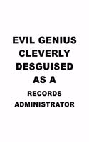 Evil Genius Cleverly Desguised As A Records Administrator: Creative Records Administrator Notebook, Records Managing/Organizer Journal Gift, Diary, Doodle Gift or Notebook - 6 x 9 Compact Size, 109 Blank Lin