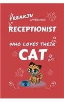 A Freakin Awesome Receptionist Who Loves Their Cat: Perfect Gag Gift For An Receptionist Who Happens To Be Freaking Awesome And Love Their Kitty! - Blank Lined Notebook Journal - 100 Pages 6 x 9 Forma