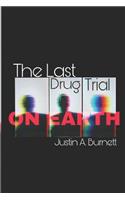 The Last Drug Trial on Earth