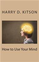 How to Use Your Mind