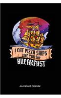 I Eat Pizza Ships Like You For Breakfast: Blank Lined Journal With Calendar For Pizza Lovers
