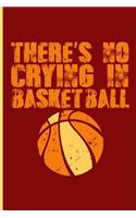 There's No Crying in Basketball: Great Basketball Journal Notebook