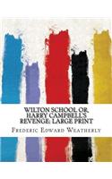 Wilton School or, Harry Campbell's Revenge: Large Print