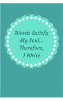 Words Satisfy My Soul... Therefore, I Write
