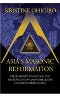 Asia's Masonic Reformation: Freemasonry's Impact on the Westernization and Subsequent Modernization of Asia