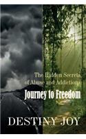 Journey to Freedom: Hidden Secrets of Abuse and Addictions