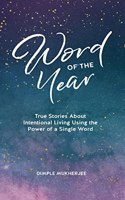 Word of the Year: True Stories About Intentional Living Using the Power of a Single Word