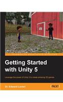 Getting Started with Unity 5: Leverage the power of Unity 5 to create amazing 3D games
